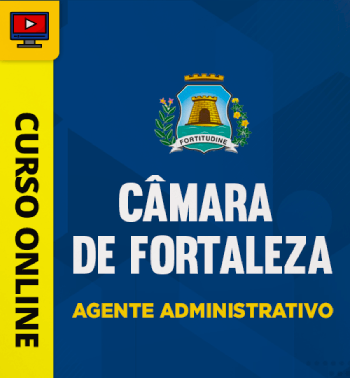 Curso Online Câmara de Fortaleza 2024 Agente Administrativo
